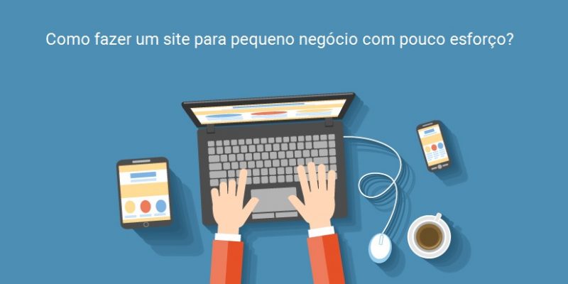 Como fazer um site para pequeno negócio com pouco esforço?